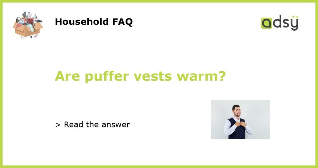 Are puffer vests warm featured
