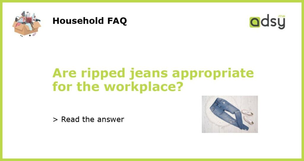 Are ripped jeans appropriate for the workplace featured