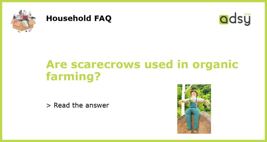 Are scarecrows used in organic farming featured