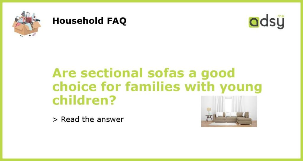 Are sectional sofas a good choice for families with young children featured