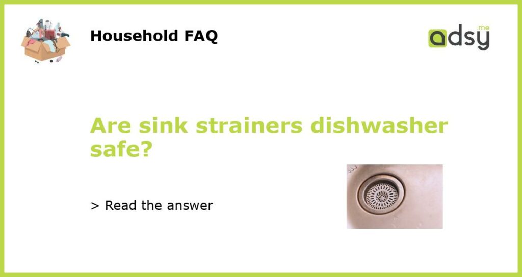 Are sink strainers dishwasher safe featured