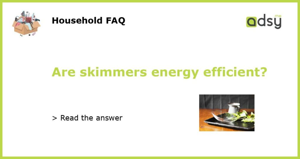 Are skimmers energy efficient?