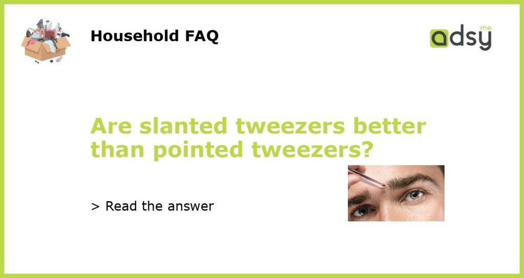 Are slanted tweezers better than pointed tweezers featured
