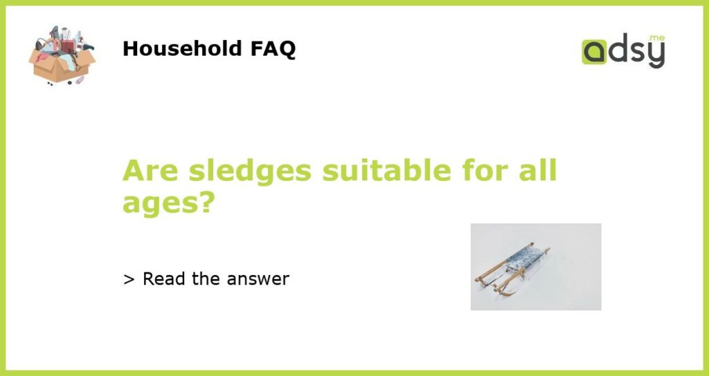 Are sledges suitable for all ages featured