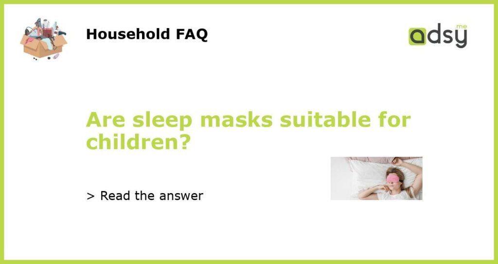 Are sleep masks suitable for children featured