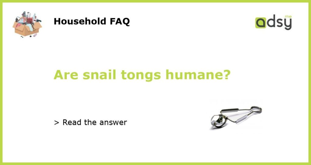 Are snail tongs humane featured