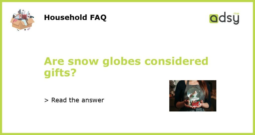 Are snow globes considered gifts featured