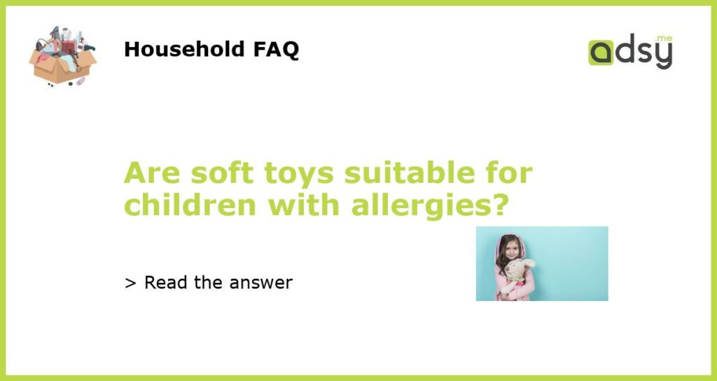 Are soft toys suitable for children with allergies featured