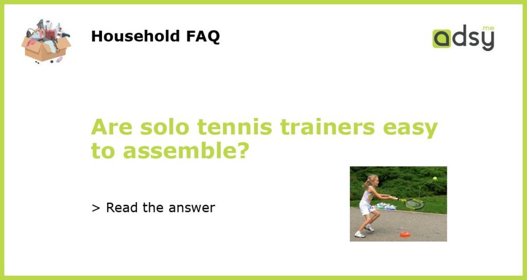 Are solo tennis trainers easy to assemble featured