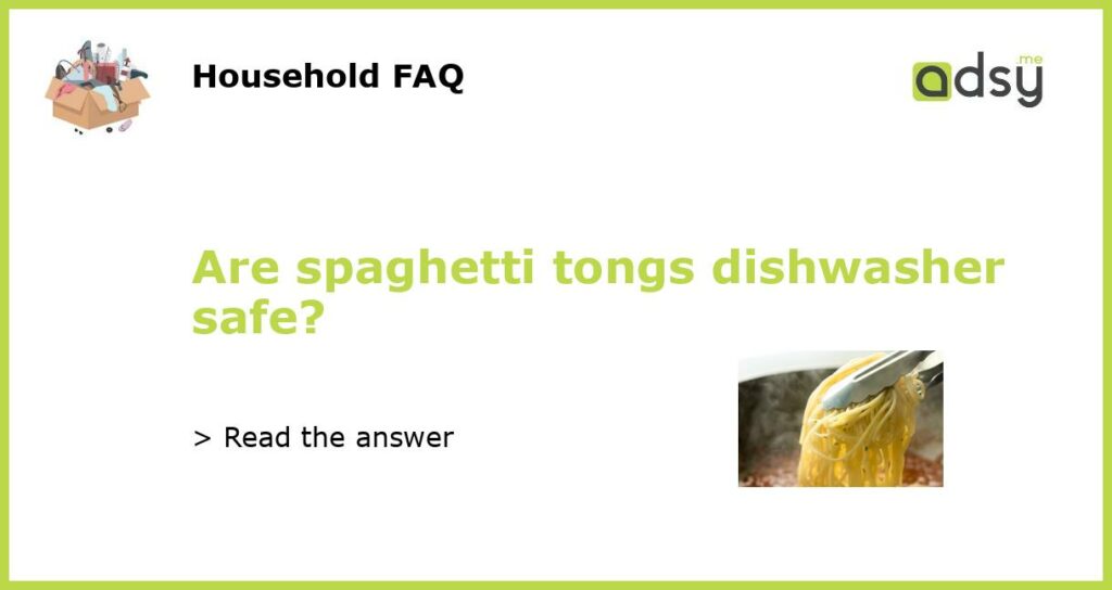Are spaghetti tongs dishwasher safe featured