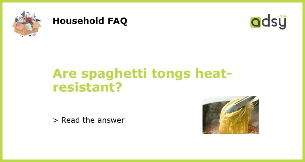 Are spaghetti tongs heat resistant featured