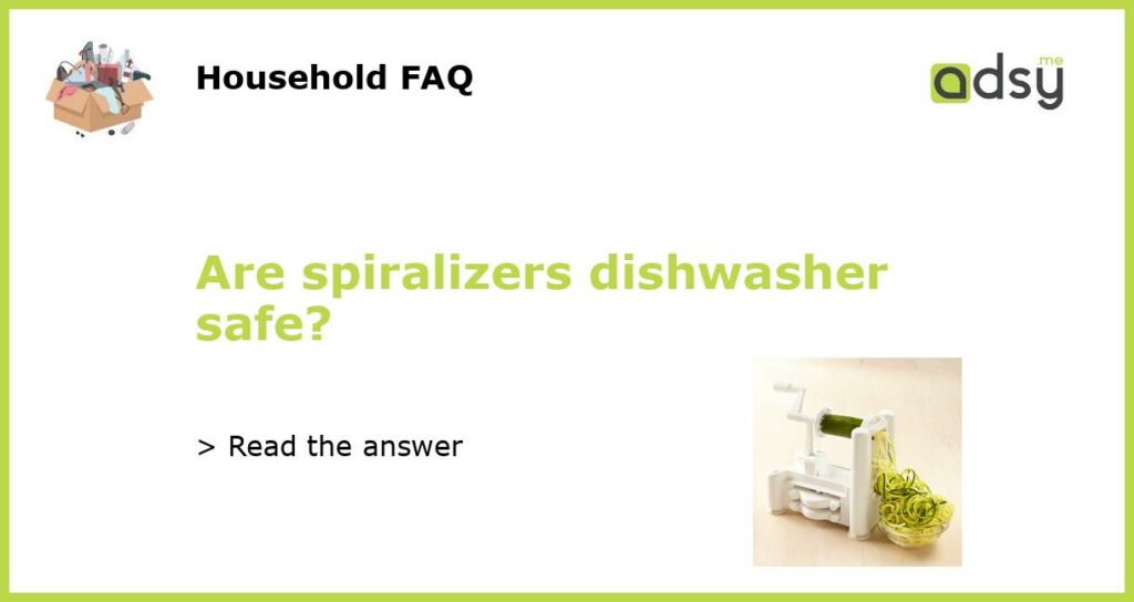 Are spiralizers dishwasher safe featured