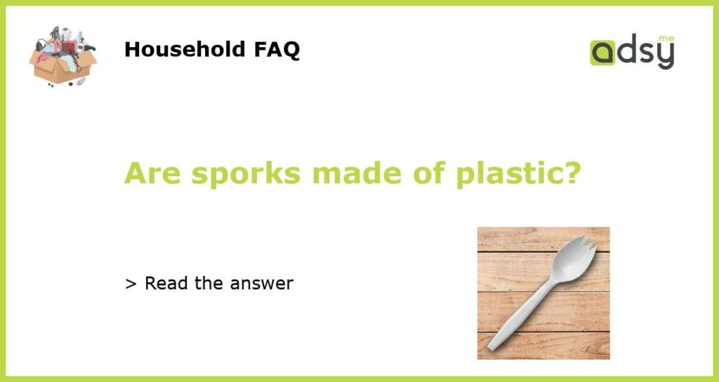 Are sporks made of plastic featured