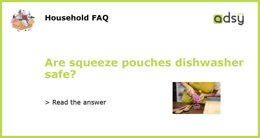 Are squeeze pouches dishwasher safe?