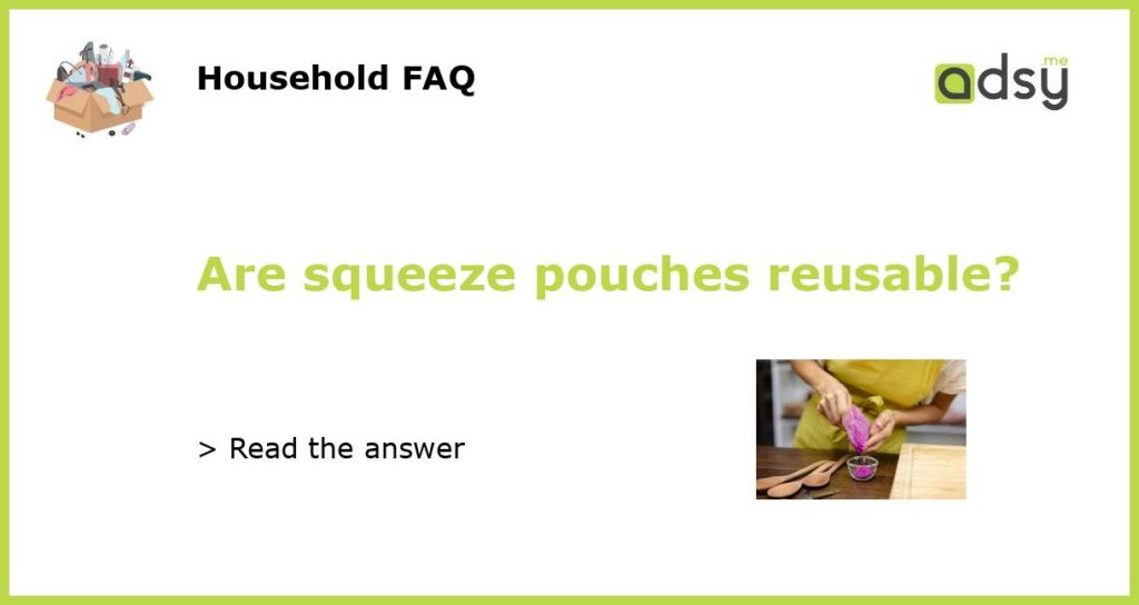 Are squeeze pouches reusable?