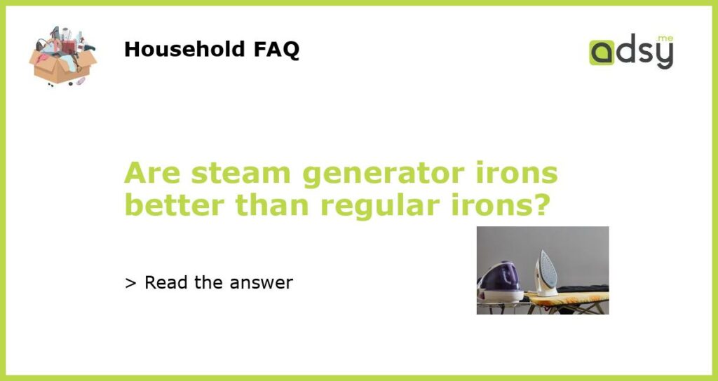 Are steam generator irons better than regular irons featured
