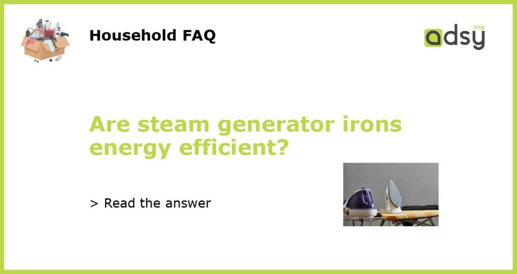 Are steam generator irons energy efficient featured