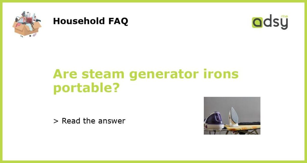 Are steam generator irons portable?