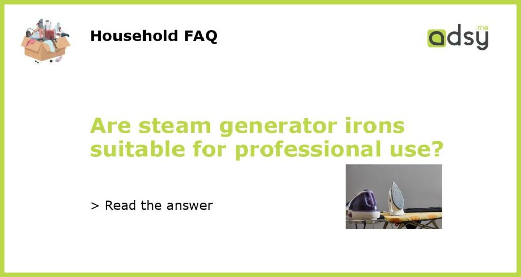 Are steam generator irons suitable for professional use featured