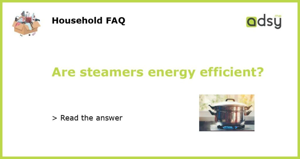 Are steamers energy efficient featured