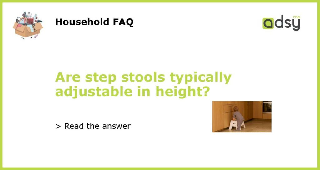 Are step stools typically adjustable in height featured