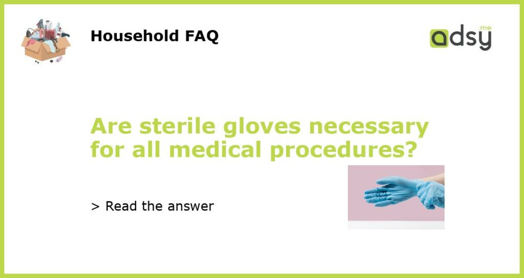 Are sterile gloves necessary for all medical procedures featured
