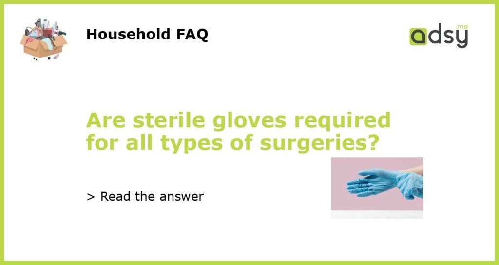 Are sterile gloves required for all types of surgeries featured