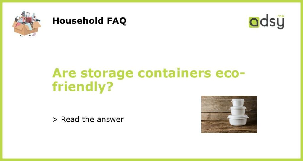 Are storage containers eco-friendly?