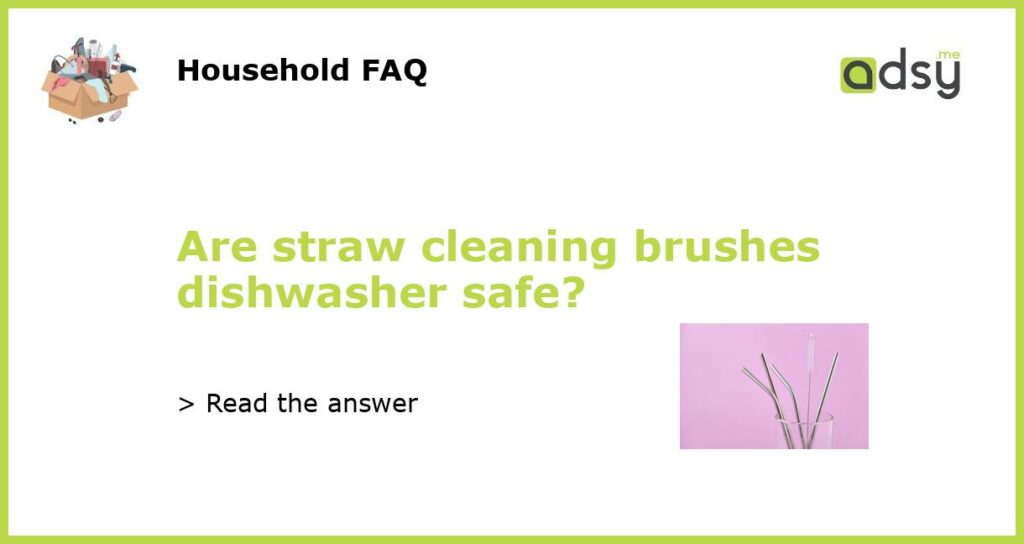 Are straw cleaning brushes dishwasher safe featured