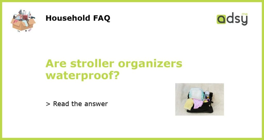 Are stroller organizers waterproof?