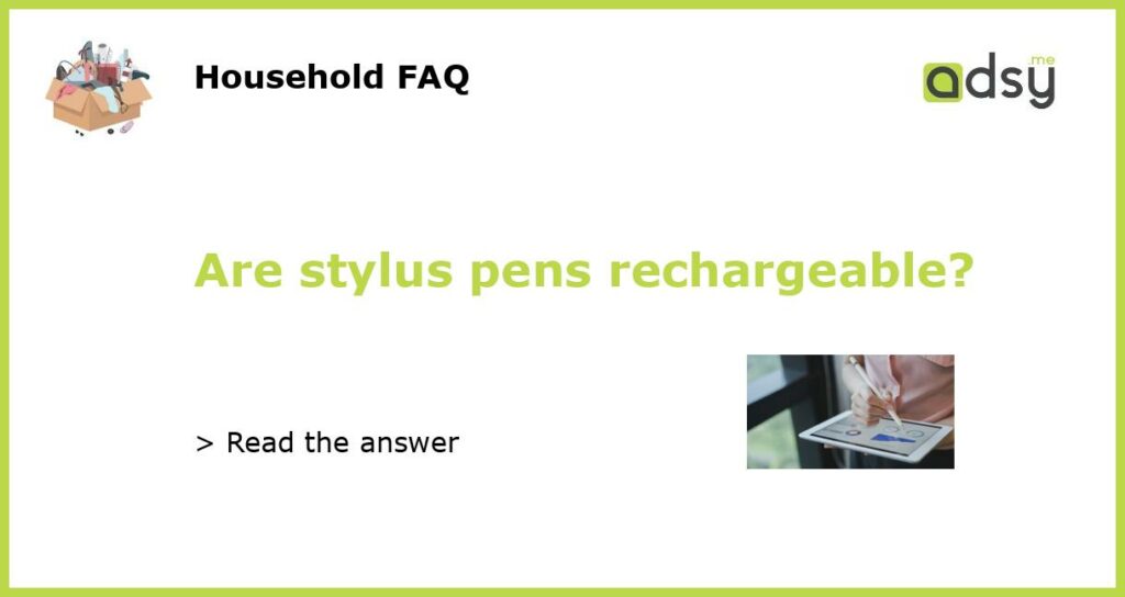 Are stylus pens rechargeable featured