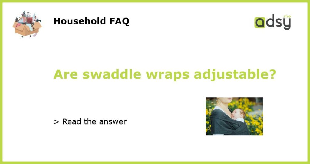 Are swaddle wraps adjustable?