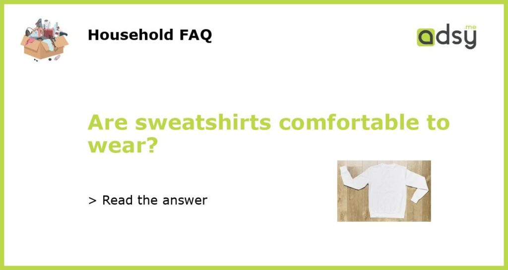 Are sweatshirts comfortable to wear featured