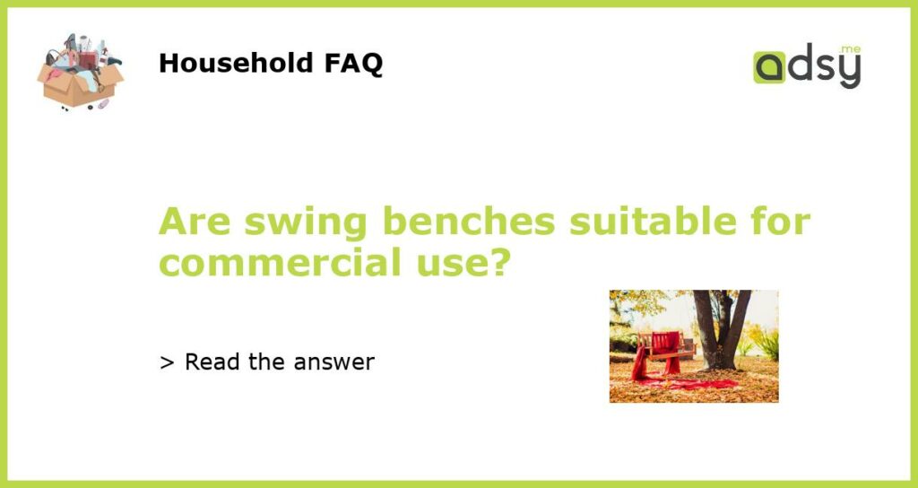 Are swing benches suitable for commercial use featured