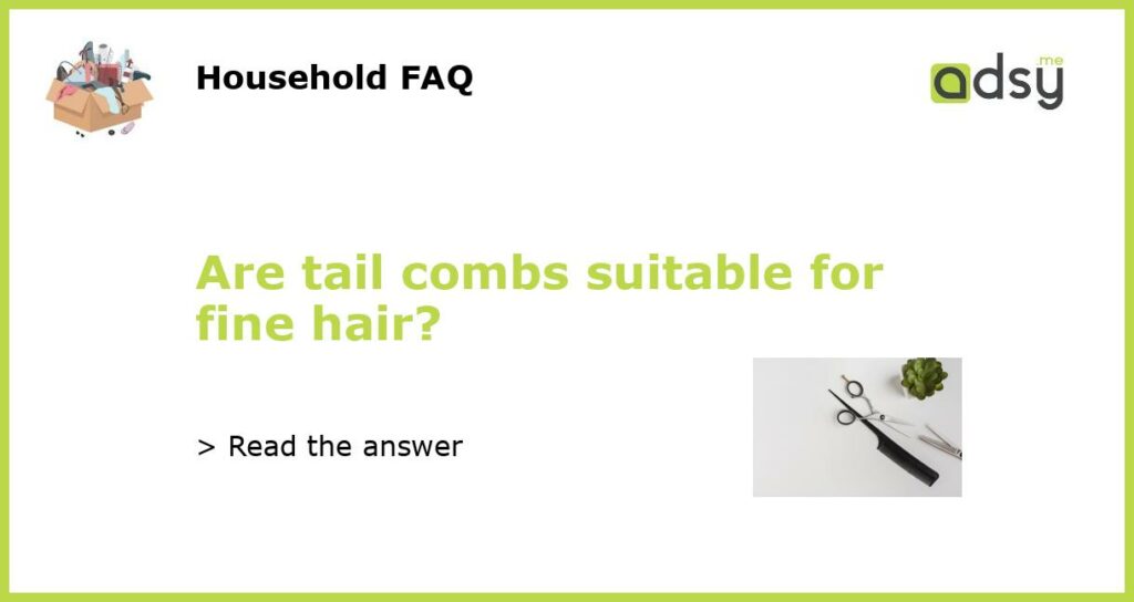 Are tail combs suitable for fine hair featured
