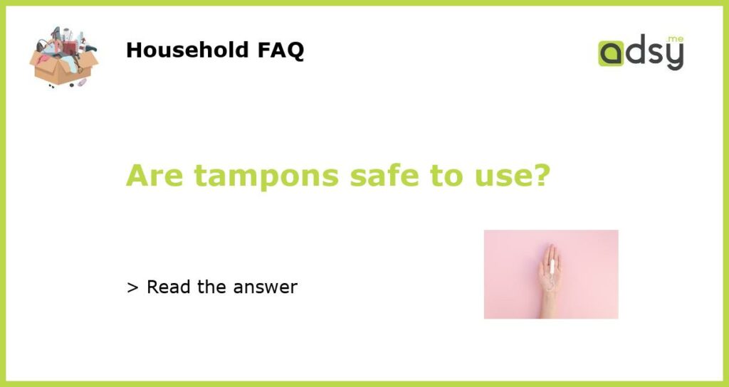Are tampons safe to use?