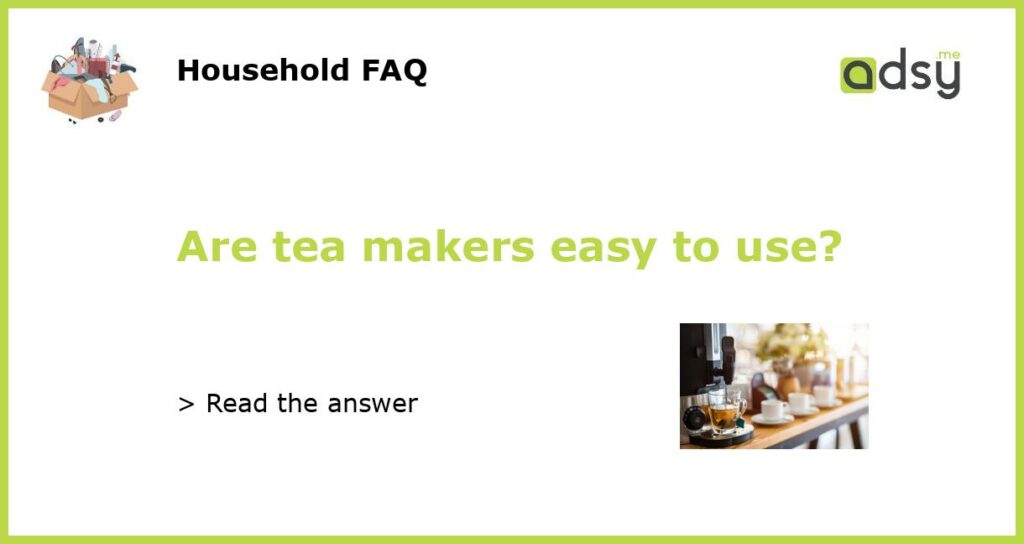 Are tea makers easy to use featured
