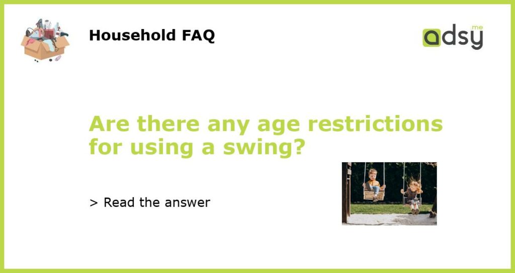 Are there any age restrictions for using a swing featured