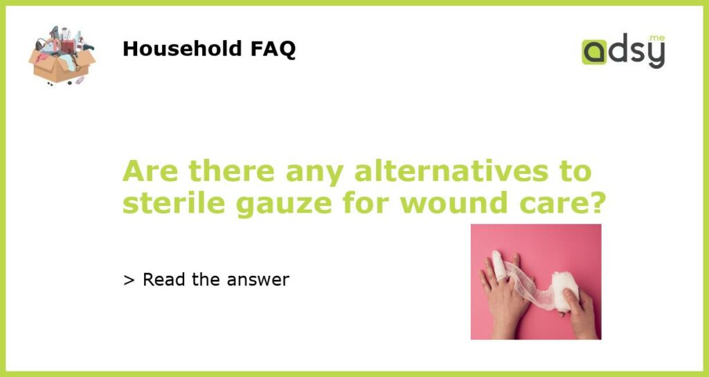 Are there any alternatives to sterile gauze for wound care featured