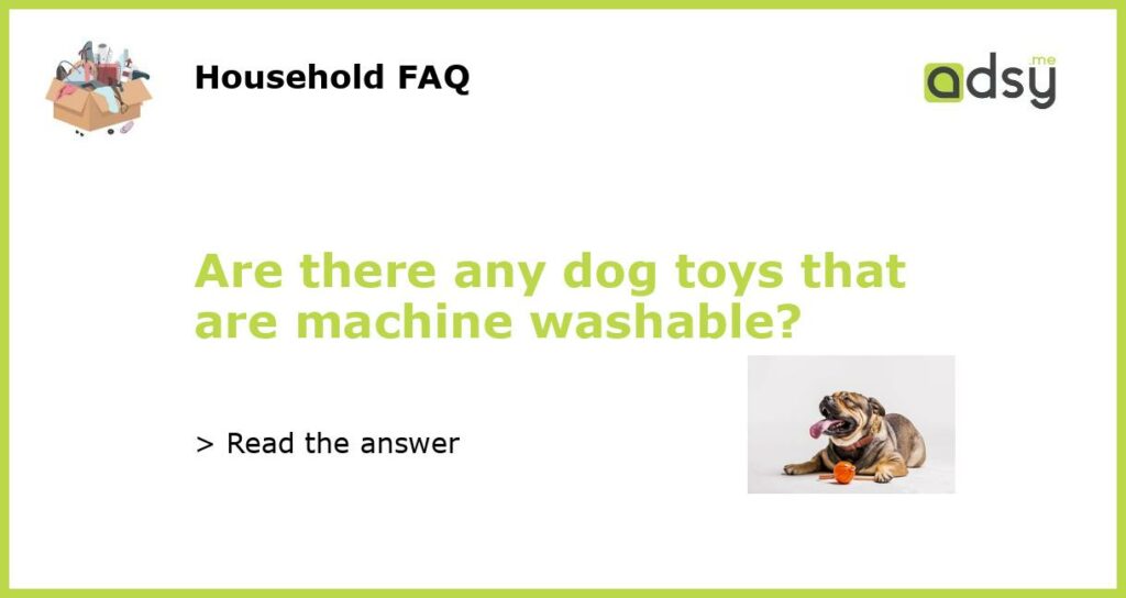 Are there any dog toys that are machine washable featured