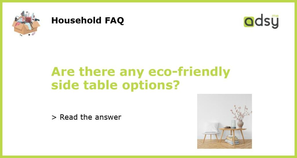 Are there any eco friendly side table options featured