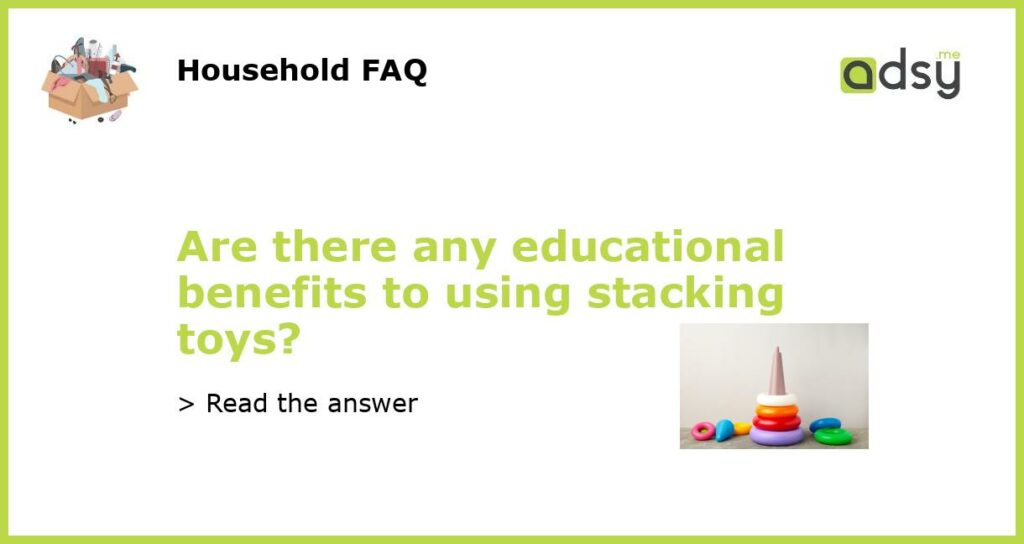 Are there any educational benefits to using stacking toys featured