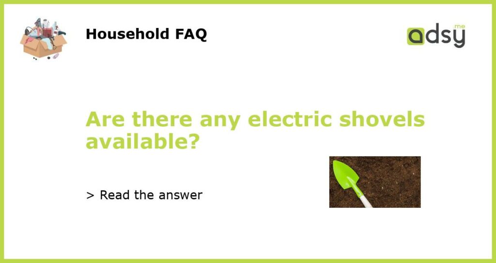 Are there any electric shovels available featured