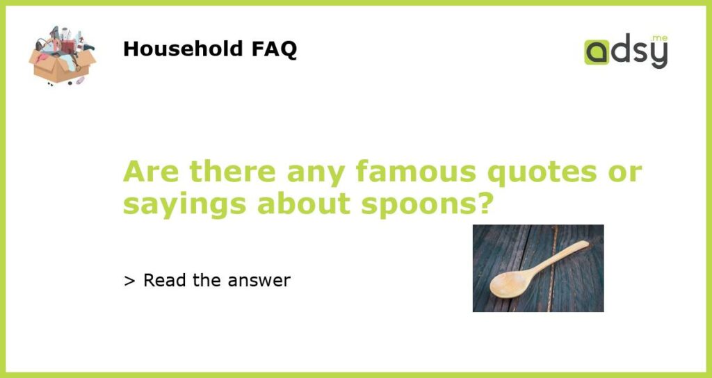 Are there any famous quotes or sayings about spoons featured