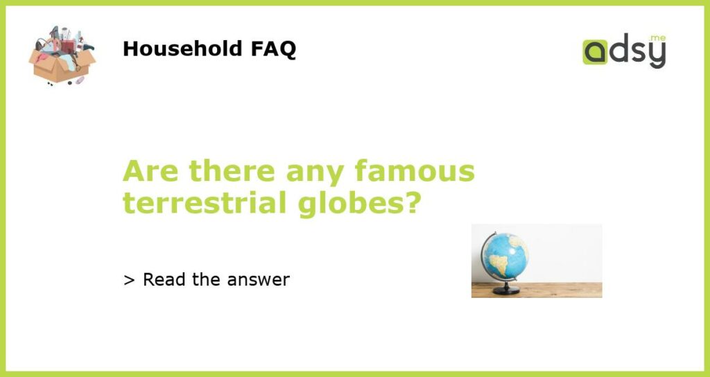 Are there any famous terrestrial globes featured