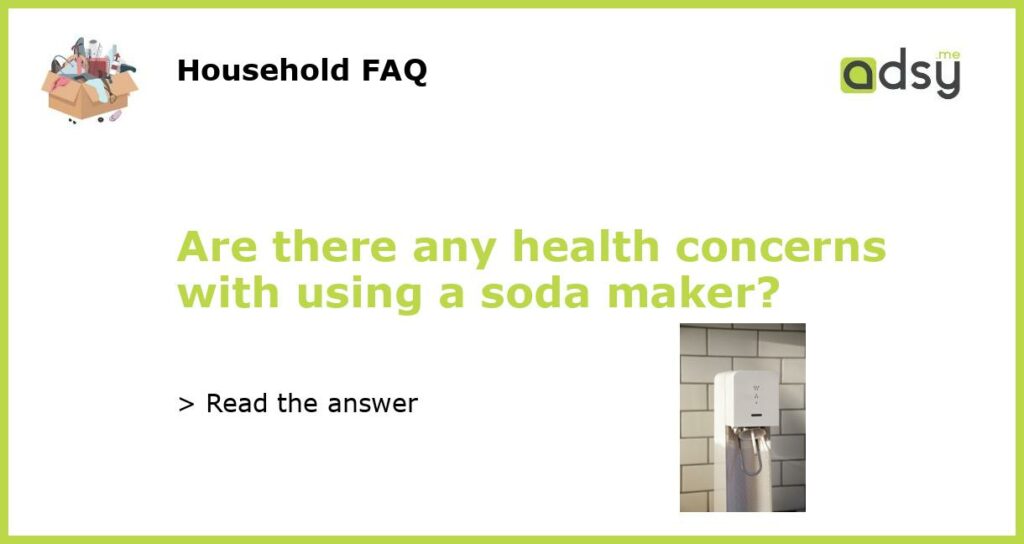 Are there any health concerns with using a soda maker featured