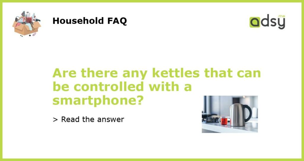 Are there any kettles that can be controlled with a smartphone featured