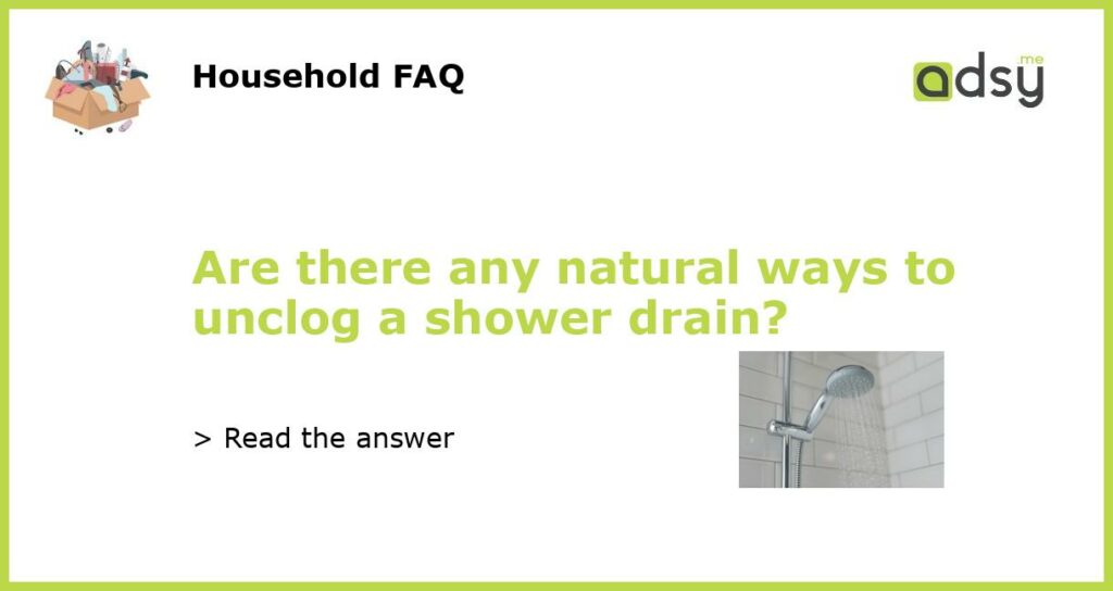 Are there any natural ways to unclog a shower drain featured