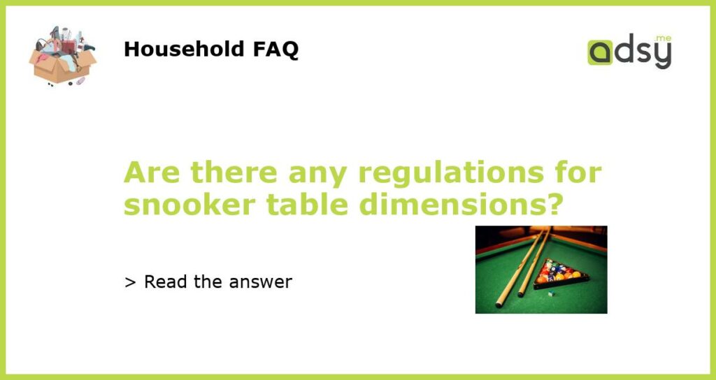 Are there any regulations for snooker table dimensions featured