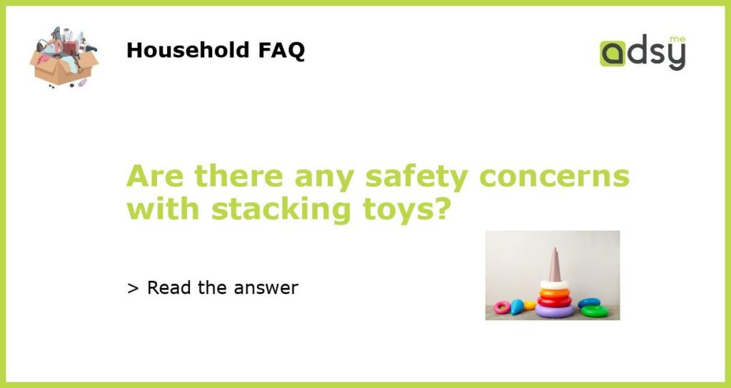 Are there any safety concerns with stacking toys featured